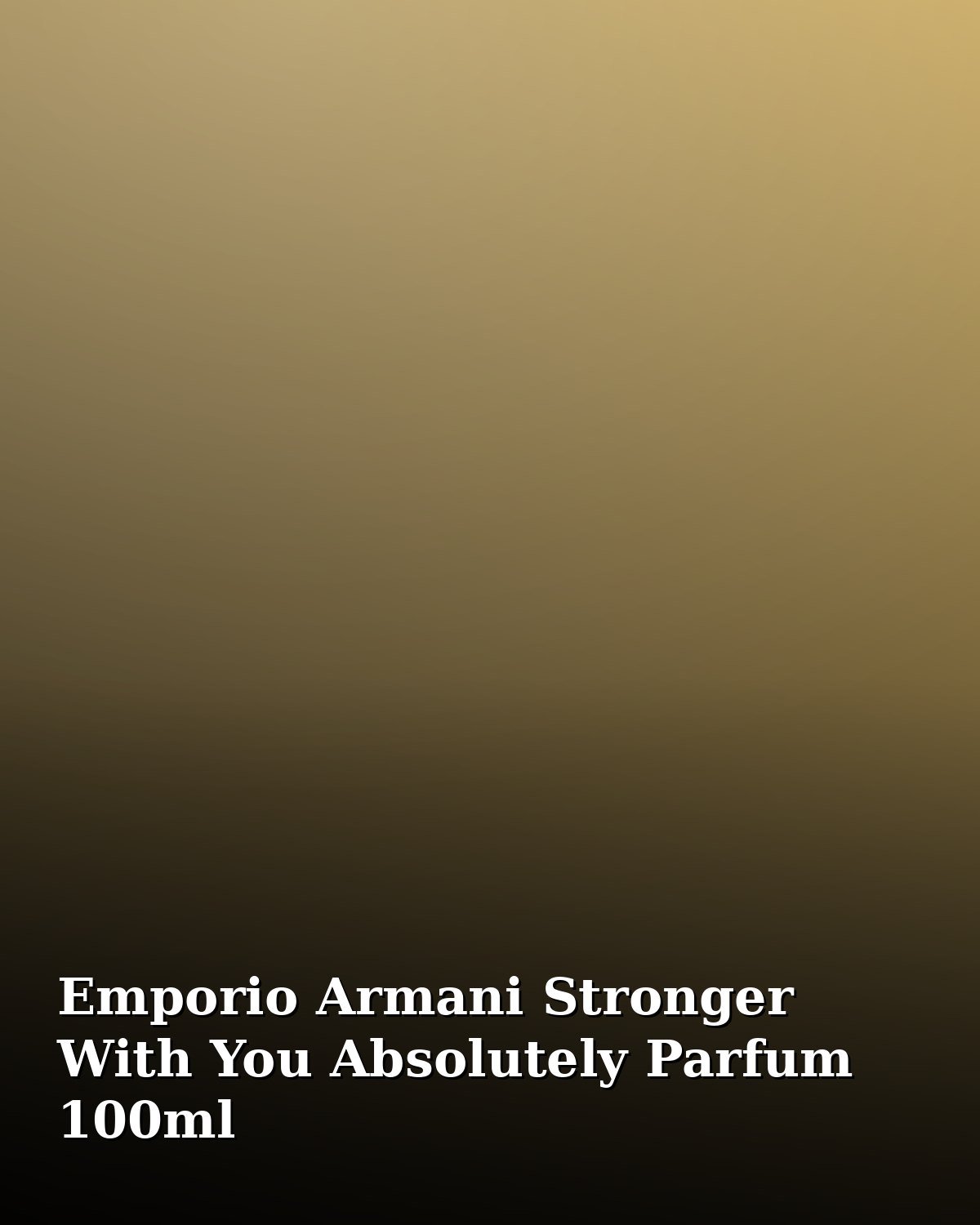Emporio Armani Stronger With You Absolutely Parfum 100ml